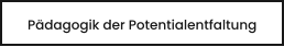 Pädagogik der Potentialentfaltung